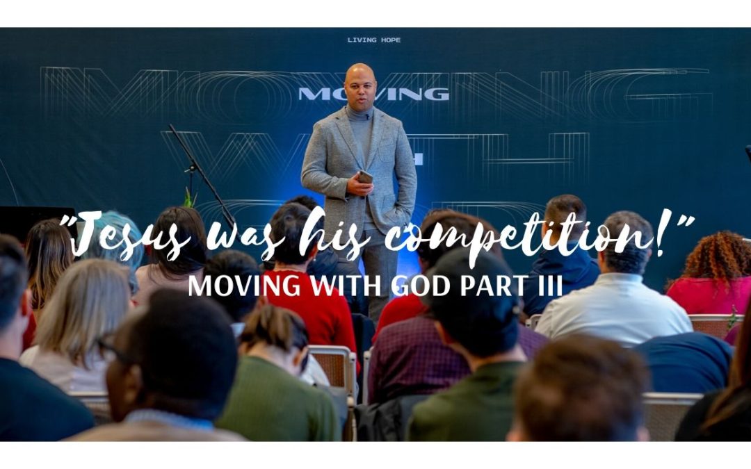 Jesus was His Competition | Moving With God Part III