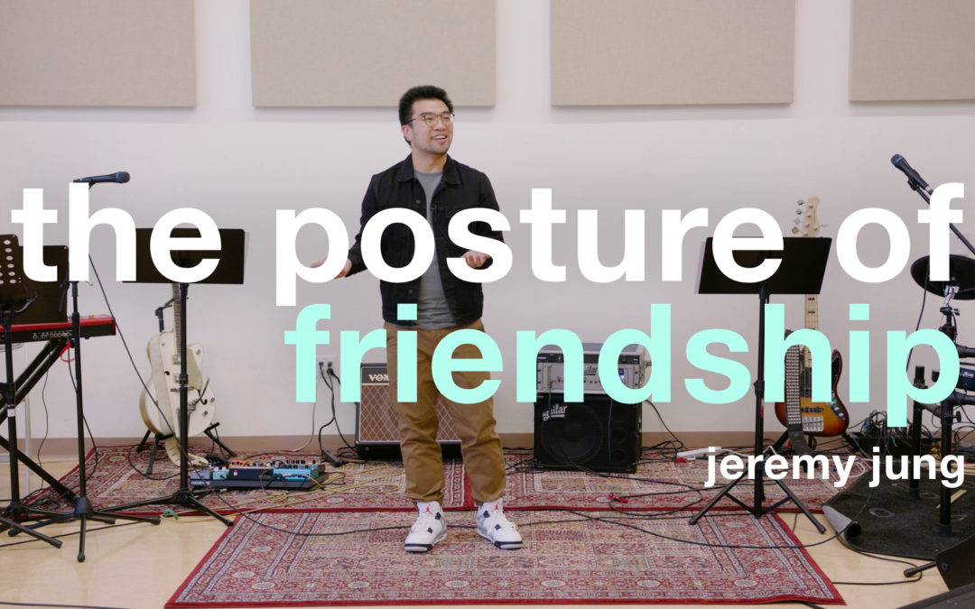 Together Again pt. 2 | The Posture of Friendship