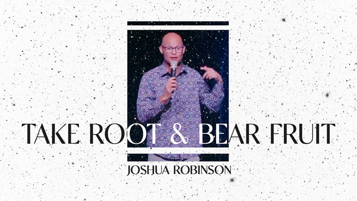 Take Root & Bear Fruit